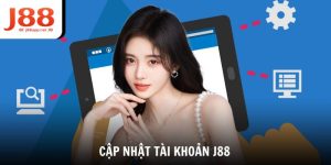 Cập Nhật Tài Khoản J88 - Bảo Vệ Thông Tin Khi Cá Cược