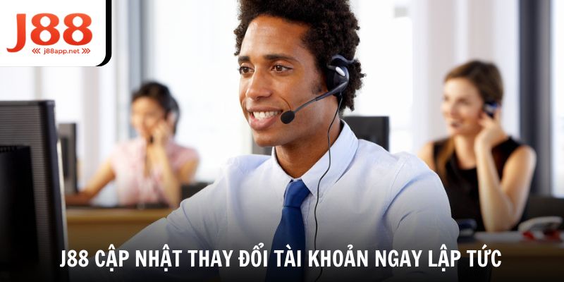 J88 cập nhật thay đổi tài khoản ngay tức khắc