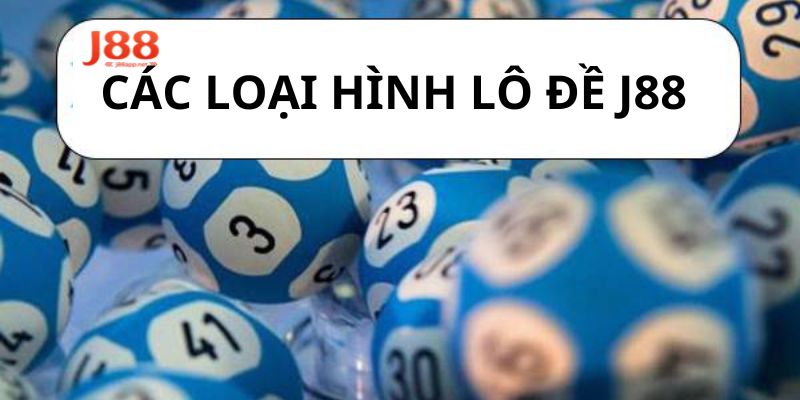 Khám phá các loại hình lô đề J88 hấp dẫn