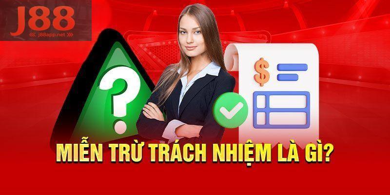 Tìm hiểu tổng quan về chính sách miễn trừ trách nhiệm J88