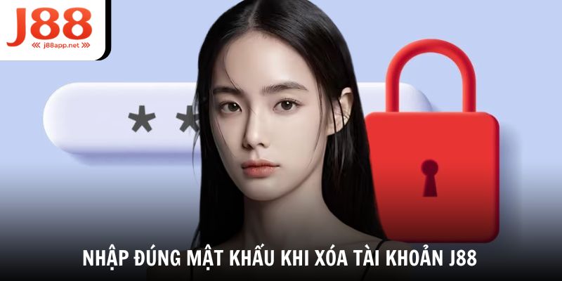 Nhập đúng mật khẩu khi xóa tài khoản J88