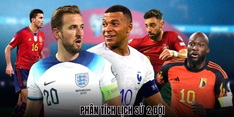 Tìm hiểu về lịch sử của 2 đội trước thi đấu